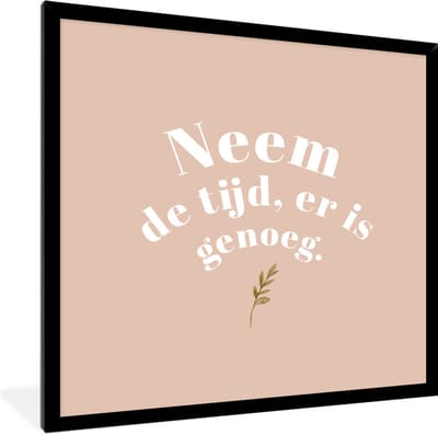 Fotolijst incl. Poster - Spreuken - Quotes - Neem de tijd, er is genoeg - Plant - 40x40 cm - Posterlijst