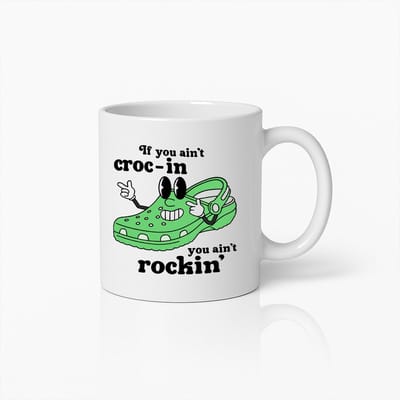 Grappige Crocs Mok – “If You Ain’t Croc-in You Ain’t Rockin” Ontwerp – Humoristische Koffiemok voor Crocs Fans & Schoenliefhebbers