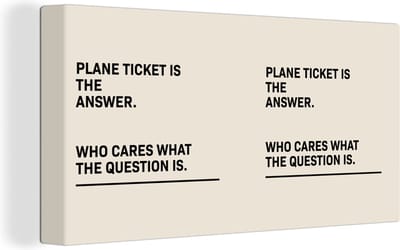 Canvas Schilderij Spreuken - Quotes - Plane ticket is the answer - Who cares what the question is - Reizen - 40x20 cm - Wanddecoratie