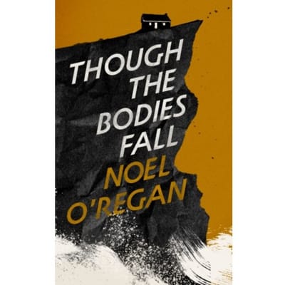 Though The Bodies Fall - Noel O'Regan