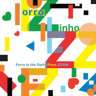 Forro In The Dark Plays Zorn