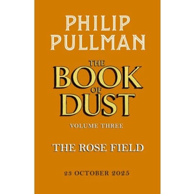 The Rose Field: The Book Of Dust Volume Three - Book Of Dust Series - Philip Pullman