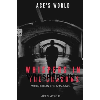 Whispers In The Shadows - Ace'S World