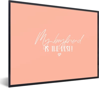 Fotolijst incl. Poster - Quotes - Vriendje - Spreuken - My boyfriend is the best! - 40x30 cm - Posterlijst