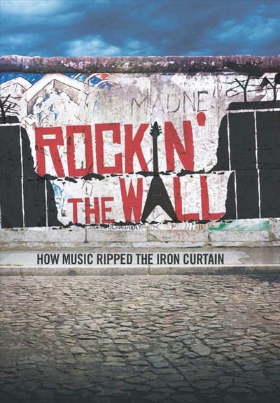 Rockin' the Wall: How Music Ripped the Iron Curtain