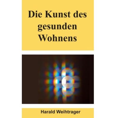 Die Kunst Des Gesunden Wohnens - Harald Weihtrager Weihtrager