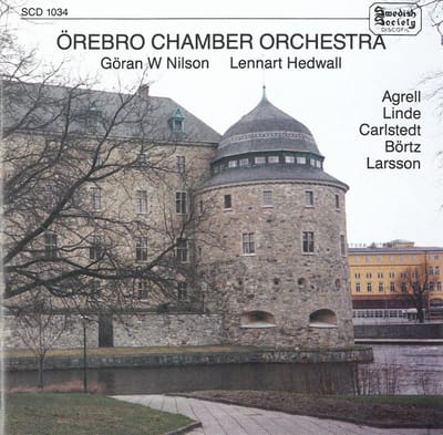Örebro Chamber Orchestra, Göran W. Nilson. Lennart Hedwall - Agrell | Linde | Carlstedt | Börtz | Larsson (CD)