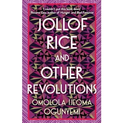 Jollof Rice And Other Revolutions - Omolola Ijeoma Ogunyemi