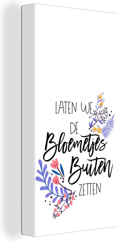Canvas Schilderij Spreuken - Laten we de bloemetjes buiten zetten - Quotes - 20x40 cm - Wanddecoratie