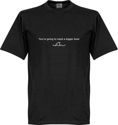 We're Going to Need a Bigger Boat T-Shirt - Zwart - 5XL