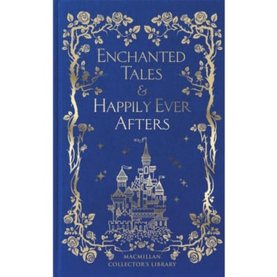 Enchanted Tales & Happily Ever Afters - Macmillan Collector's Library