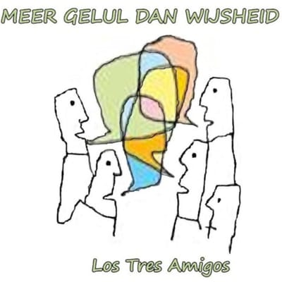 Meer Gelul Dan Wijsheid - Los Tres Amigos