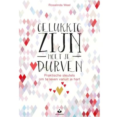 Gelukkig Zijn Moet Je Durven - Rosalinda Weel