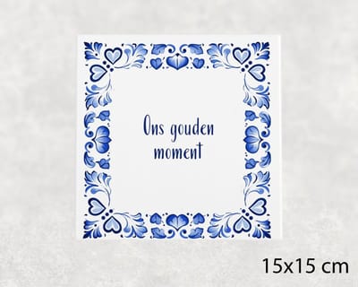 Spreuk tegel 15x15 cm Ons gouden moment