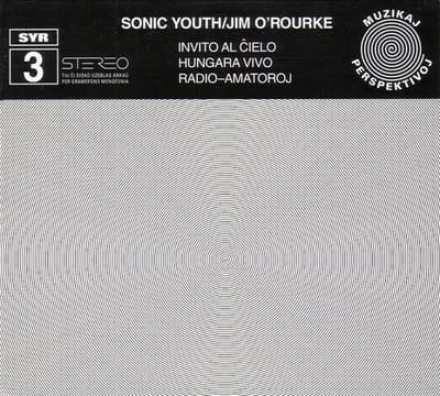Sonic Youth, Jim O'Rourke - Invito Al ?ielo / Hungara Vivo / Radio-Amatoroj (CD)