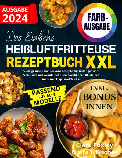 Heißluftfritteuse receptenboek - Gezonde recepten - Lekker koken - Met kleurenafbeeldingen - 102 pagina's - Niet gespecificeerd