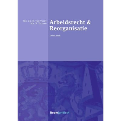 Arbeidsrecht & Reorganisatie - Boom Juridische Studieboeken - E. van Vliet