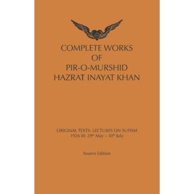 Complete Works Of Pir-O-Murshid Hazrat Inaya Khan / Lectures On Sufism: 1926 Iii - Inayat Khan