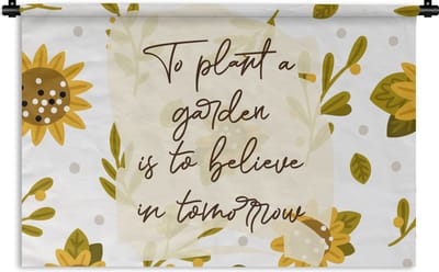 Wandkleed - Wanddoek - Spreuken - Quotes - To plant a garden is to believe in tomorrow - 180x120 cm - Wandtapijt