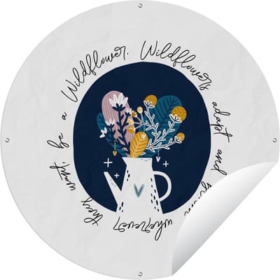 Tuincirkel Wildflowers adapt and bloom wherever they want, be a Wildflower - Spreuken - Quotes - 60x60 cm - Ronde Tuinposter - Buiten