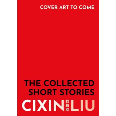 The Collected Stories - Cixin Liu