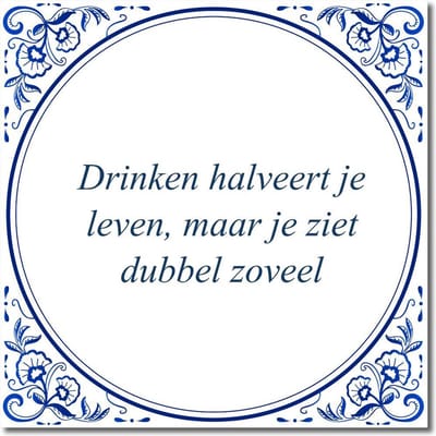 Tegeltje met standaard - Drinken halveert je leven, maar je ziet dubbel zoveel