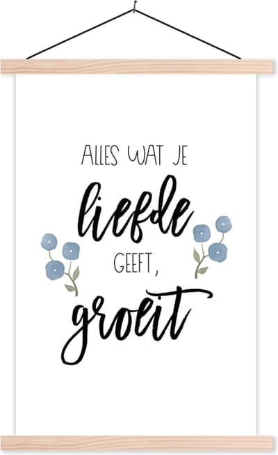 Posterhanger incl. Poster 40x60 cm - Schoolplaat - Spreuken - Alles wat je liefde geeft, groeit - Quotes - Textielposter - Blanke latten