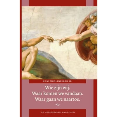 Wie Zijn Wij? Waar Komen Wij Vandaan? Waar Gaan Wij Naartoe? - Hans Moolenburgh Sr.