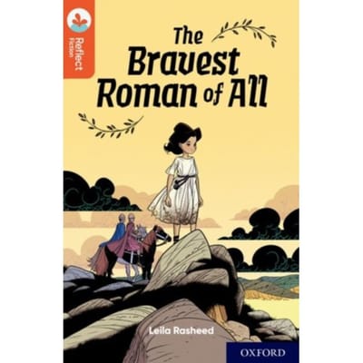 Oxford Reading Tree Treetops Reflect: Oxford Reading Level 13: The Bravest Roman Of All - - Leila Rasheed