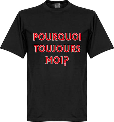 Pourquoi Toujours Moi? (Why Alway Me) T-Shirt - L
