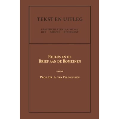 Paulus En De Brief Aan De Romeinen - Tekst En Uitleg Van Het Nieuwe Testament - Dr. A. van Veldhuizen