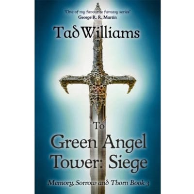 To Green Angel Tower: Siege - Memory, Sorrow & Thorn - Tad Williams