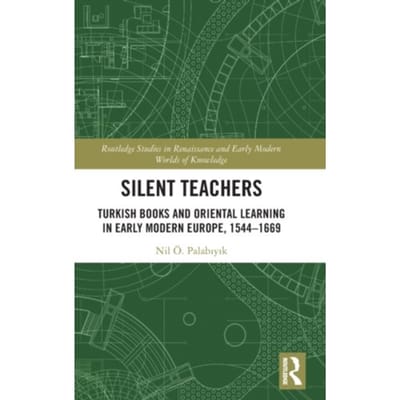 Silent Teachers - Routledge Studies In Renaissance And Early Modern Worlds Of Knowledge - Palabiyik, Nil O.