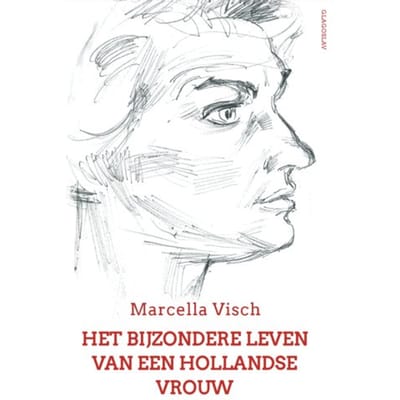 Het Bijzondere Leven Van Een Hollandse Vrouw - Marcella Visch