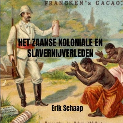 Het Zaanse Koloniale En Slavernijverleden - Erik Schaap