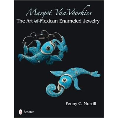 Margot Van Voorhies: The Art Of Mexican Enamelework - Penny C. Morrill