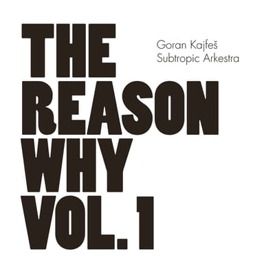 Goran Kajfes & Subtropic Arkestra - The Reason Why Vol. 1 (CD)
