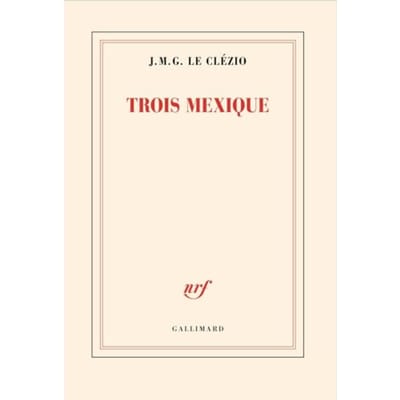 Trois Mexique - J. M. G. le Clézio