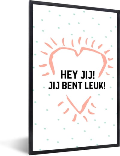 Fotolijst incl. Poster - Quotes - Spreuken - Hey jij! Jij bent leuk! - Vrienden - 40x60 cm - Posterlijst