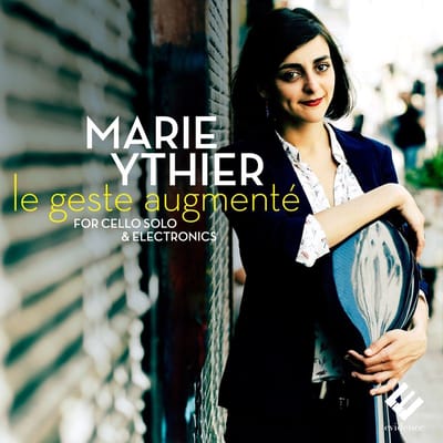 Marie Ythier - Le Geste Augmenté For Cello Solo & Electronics (CD)