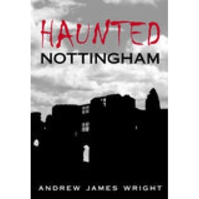 Haunted Nottingham - Andrew Wright