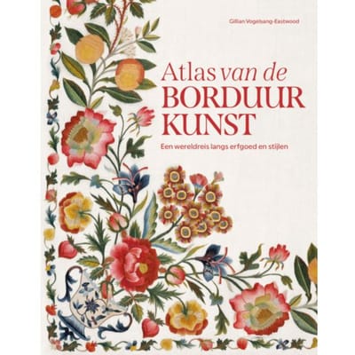 Atlas Van De Borduurkunst - Gillian Vogelsang-Eastwood