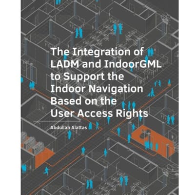 The Integration Of Ladm And Indoorgml To Support The Indoor Navigation Based On The User Access - Abdullah Alattas