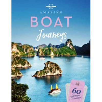 Lonely Planet Amazing Boat Journeys - Lonely Planet Inspiration