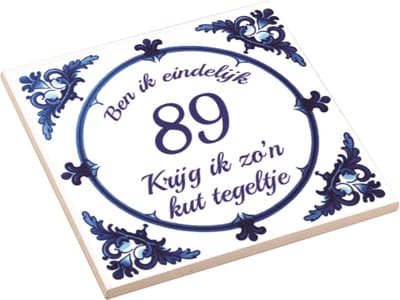 Spreuktegel | Ben Ik Eindelijk 89 Jaar Krijg Ik Zo'n Kut Tegeltje | Kuttegel | Cadeau Verjaardag