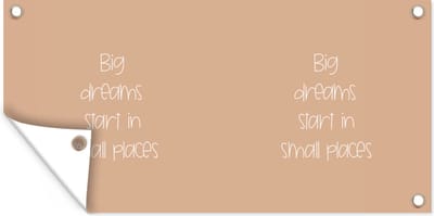 Schuttingposter Spreuken - Quotes - Big dreams start in small places - 200x100 cm - Tuindoek