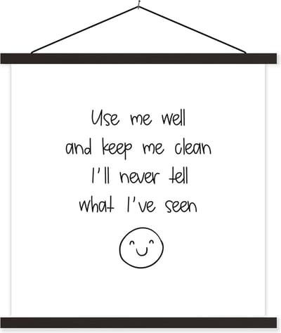 Posterhanger incl. Poster 60x60 cm - Schoolplaat - Spreuken - Quotes - Use me well and keep me clean I'll never tell what I've seen - Textielposter - Zwarte latten