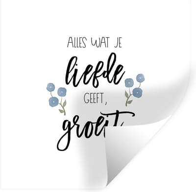 Muurstickers - Sticker Folie - Spreuken - Quotes - Alles wat je liefde geeft, groeit - 100x100 cm - Plakfolie - Muurstickers Kinderkamer - Zelfklevend Behang XXL - Zelfklevend behangpapier - Stickerfolie