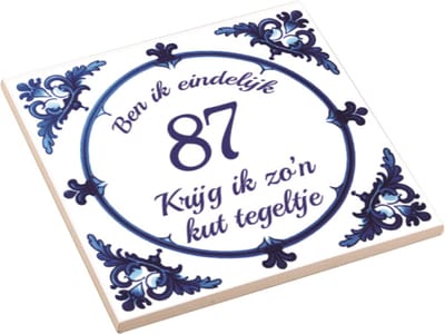 Spreuktegel | Ben Ik Eindelijk 87 Jaar Krijg Ik Zo'n Kut Tegeltje | Kuttegel | Cadeau Verjaardag
