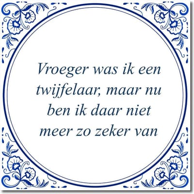 Tegeltje met hangertje - Vroeger was ik een twijfelaar, maar nu ben ik daar niet meer zo zeker van